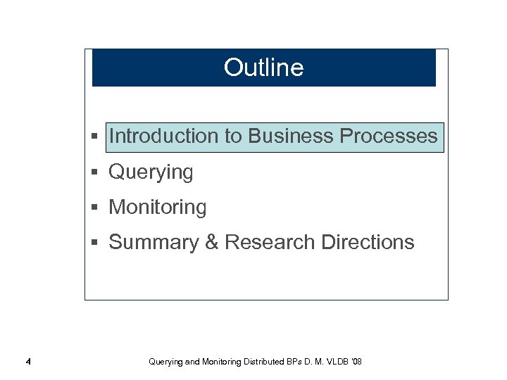 Outline § Introduction to Business Processes § Querying § Monitoring § Summary & Research