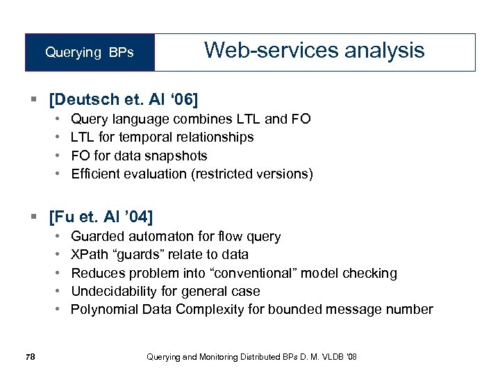 Web-services analysis Querying BPs § [Deutsch et. Al ‘ 06] • • Query language