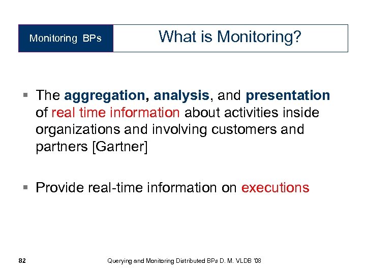 Monitoring BPs What is Monitoring? § The aggregation, analysis, and presentation of real time