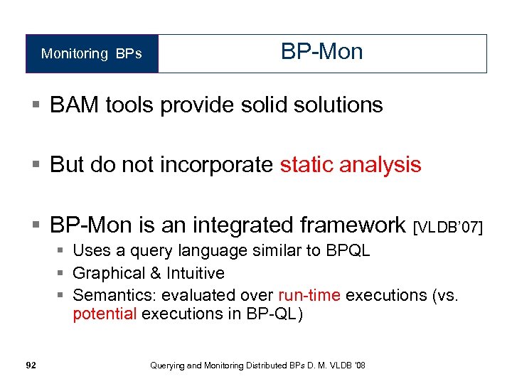 Monitoring BPs BP-Mon § BAM tools provide solid solutions § But do not incorporate