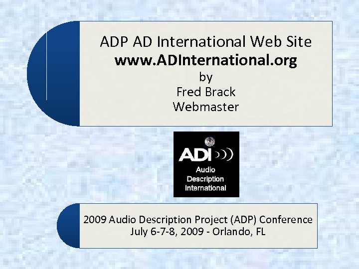 ADP AD International Web Site www. ADInternational. org by Fred Brack Webmaster 2009 Audio