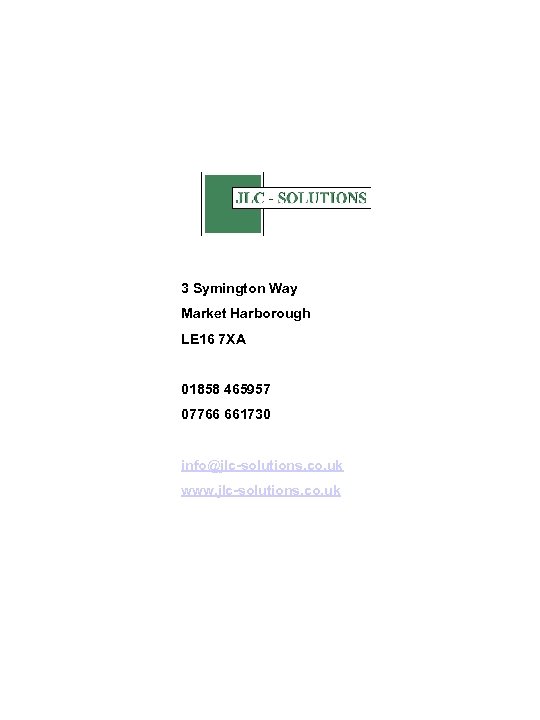 3 Symington Way Market Harborough LE 16 7 XA 01858 465957 07766 661730 info@jlc-solutions.