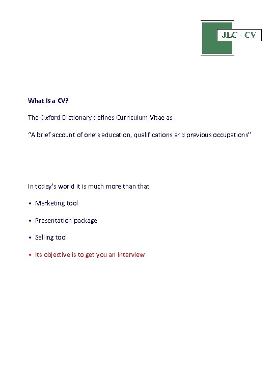  What is a CV? . The Oxford Dictionary defines Curriculum Vitae as “A
