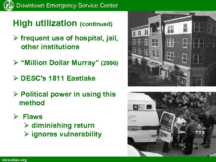 Downtown Emergency Service Center High utilization (continued) frequent use of hospital, jail, other institutions