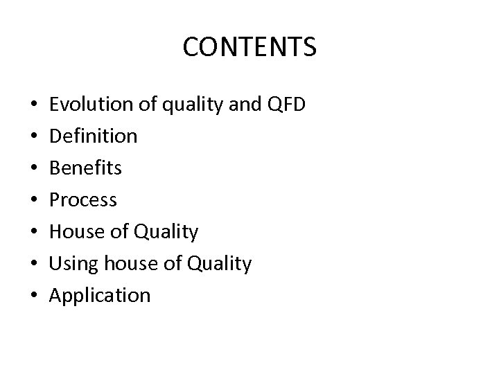 CONTENTS • • Evolution of quality and QFD Definition Benefits Process House of Quality