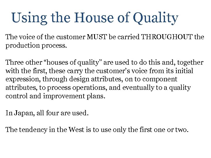 Using the House of Quality The voice of the customer MUST be carried THROUGHOUT