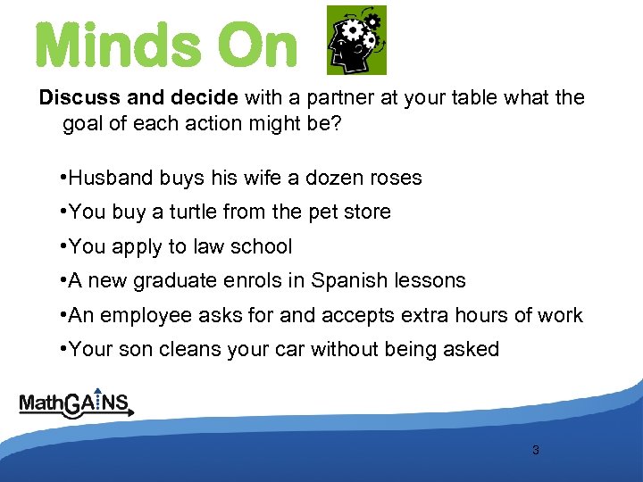 Minds On Discuss and decide with a partner at your table what the goal