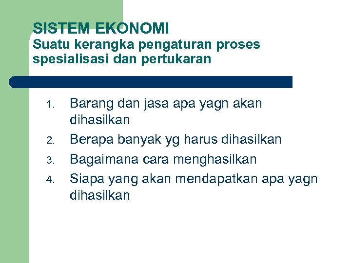 SISTEM EKONOMI Suatu kerangka pengaturan proses spesialisasi dan pertukaran 1. 2. 3. 4. Barang