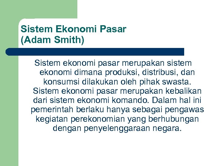 Sistem Ekonomi Pasar (Adam Smith) Sistem ekonomi pasar merupakan sistem ekonomi dimana produksi, distribusi,