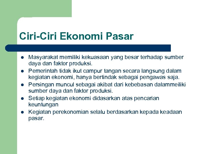 Ciri-Ciri Ekonomi Pasar l l l Masyarakat memiliki kekuasaan yang besar terhadap sumber daya