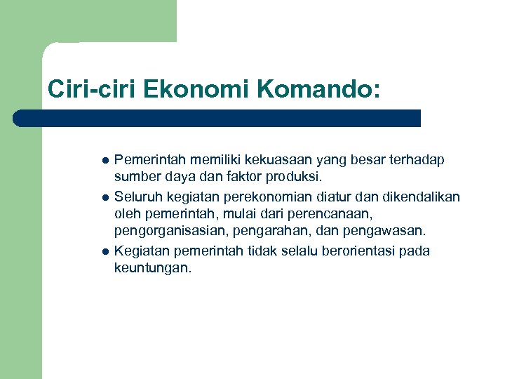 Ciri-ciri Ekonomi Komando: l l l Pemerintah memiliki kekuasaan yang besar terhadap sumber daya