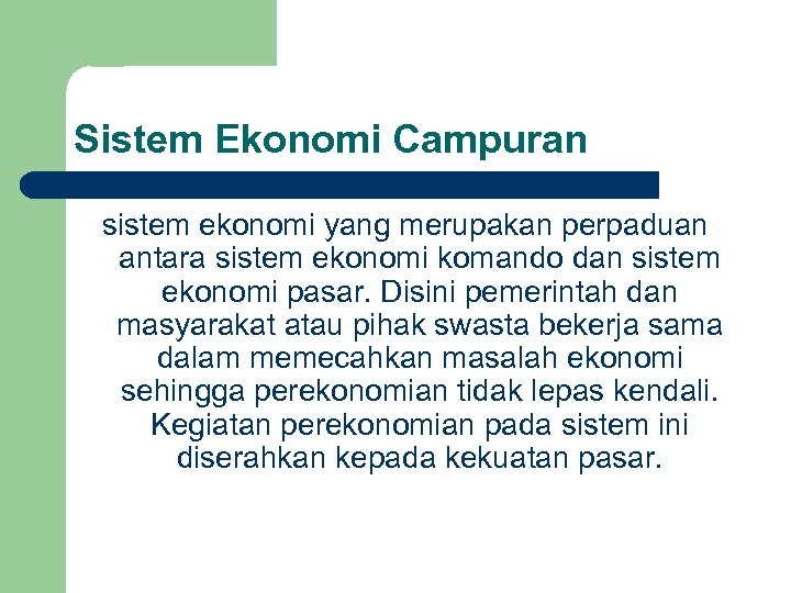 Sistem Ekonomi Campuran sistem ekonomi yang merupakan perpaduan antara sistem ekonomi komando dan sistem