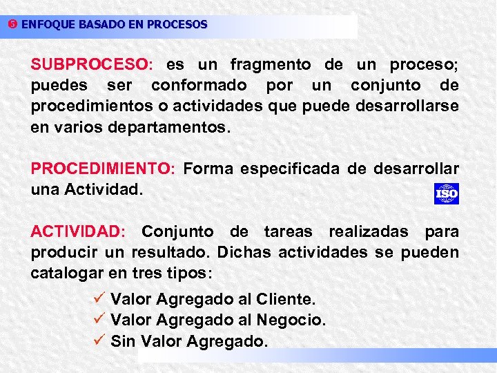 y ENFOQUE BASADO EN PROCESOS SUBPROCESO: es un fragmento de un proceso; puedes ser