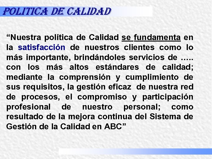Politica de calidad “Nuestra política de Calidad se fundamenta en la satisfacción de nuestros