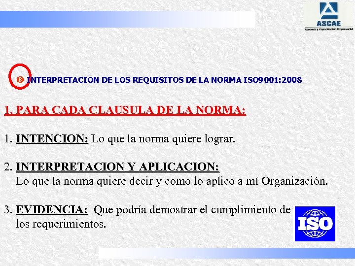| INTERPRETACION DE LOS REQUISITOS DE LA NORMA ISO 9001: 2008 1. PARA CADA