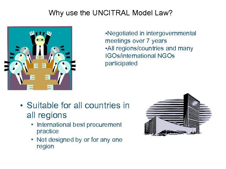 Why use the UNCITRAL Model Law? • Negotiated in intergovernmental meetings over 7 years