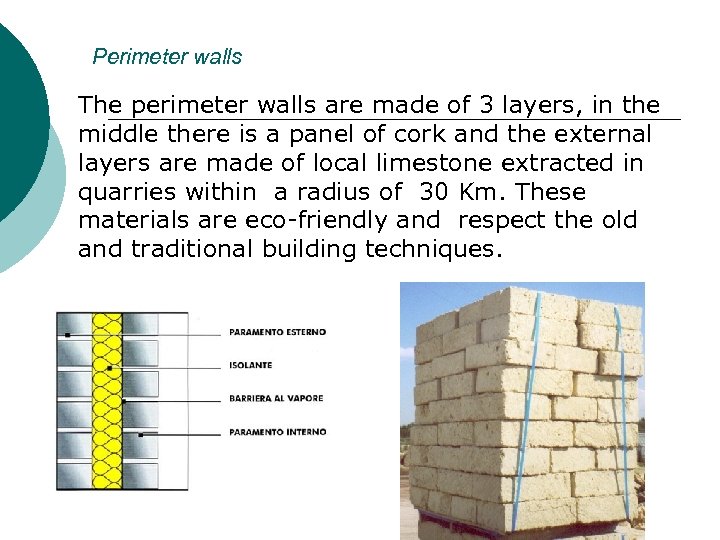 Perimeter walls The perimeter walls are made of 3 layers, in the middle there