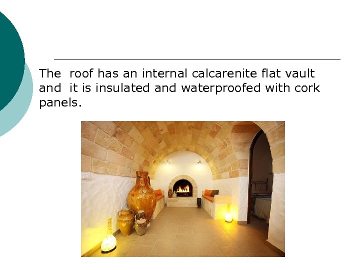 The roof has an internal calcarenite flat vault and it is insulated and waterproofed