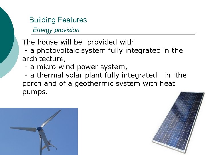  Building Features Energy provision The house will be provided with - a photovoltaic