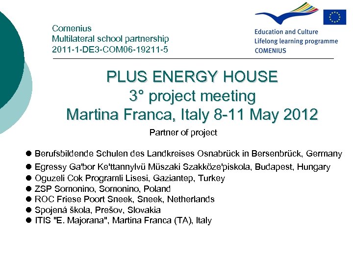 Comenius Multilateral school partnership 2011 -1 -DE 3 -COM 06 -19211 -5 PLUS ENERGY