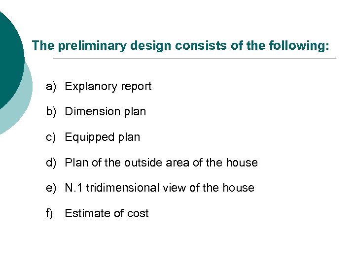 The preliminary design consists of the following: a) Explanory report b) Dimension plan c)