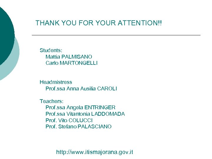 THANK YOU FOR YOUR ATTENTION!! Students: Mattia PALMISANO Carlo MARTONGELLI Headmistress Prof. ssa Anna