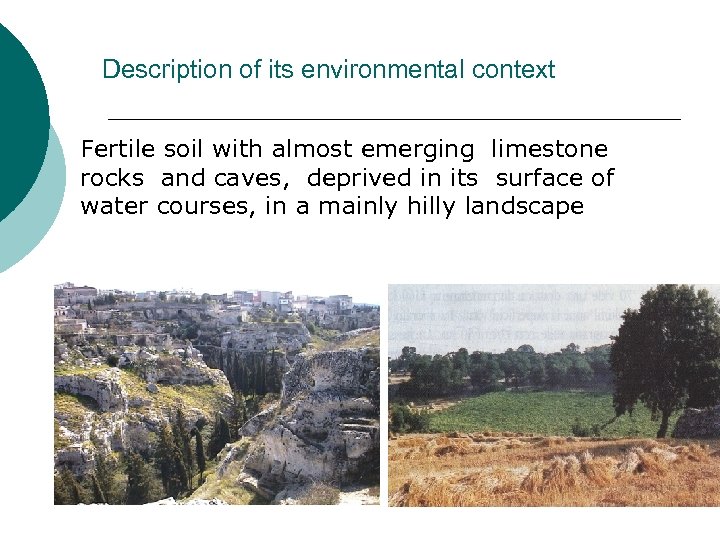  Description of its environmental context Fertile soil with almost emerging limestone rocks and
