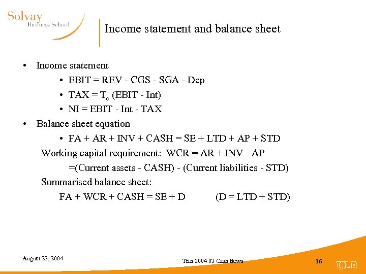 Income statement and balance sheet • Income statement • EBIT = REV - CGS