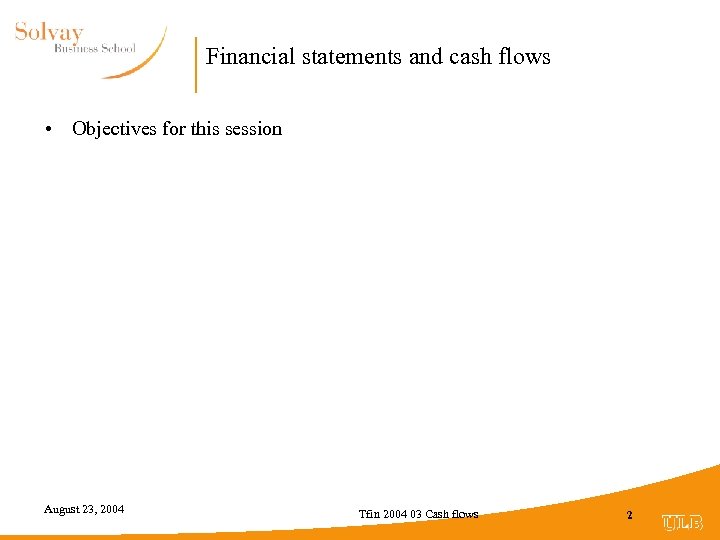 Financial statements and cash flows • Objectives for this session August 23, 2004 Tfin