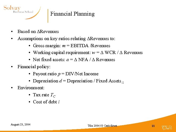 Financial Planning • Based on ∆Revenues • Assumptions on key ratios relating Revenues to: