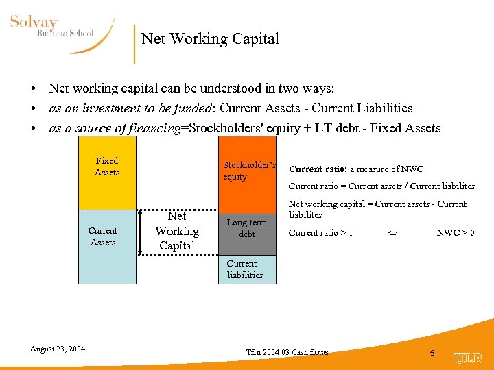 Net Working Capital • Net working capital can be understood in two ways: •