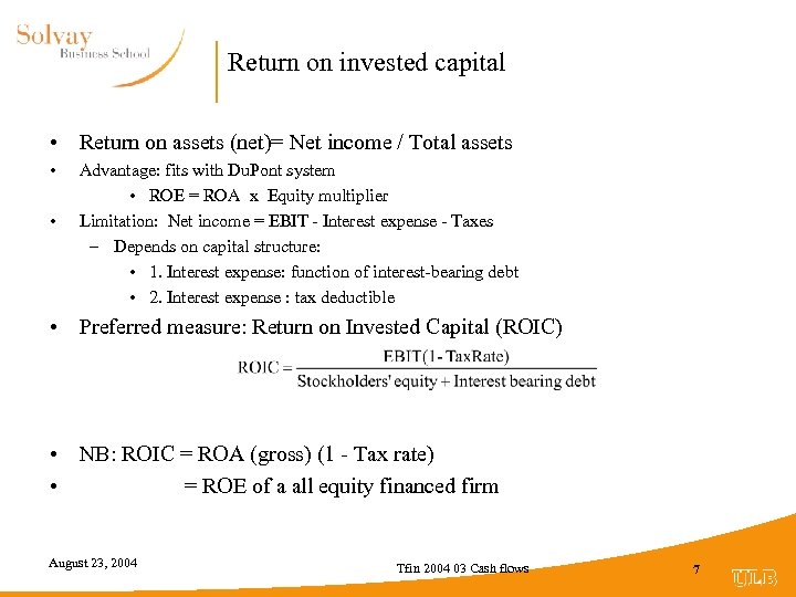 Return on invested capital • Return on assets (net)= Net income / Total assets