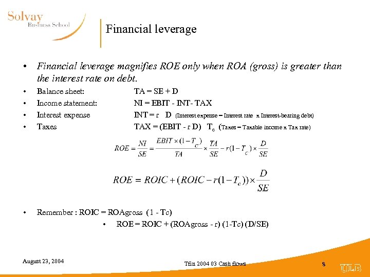Financial leverage • Financial leverage magnifies ROE only when ROA (gross) is greater than