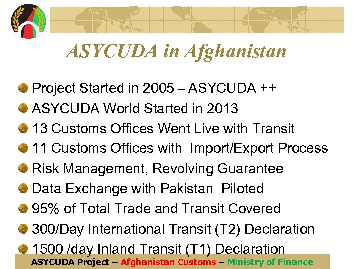 ASYCUDA in Afghanistan Project Started in 2005 – ASYCUDA ++ ASYCUDA World Started in