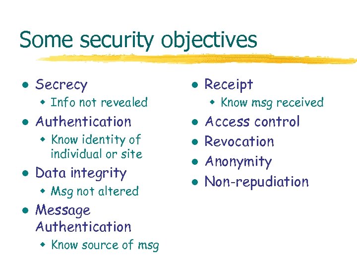 Some security objectives l Secrecy l w Info not revealed l Authentication w Know