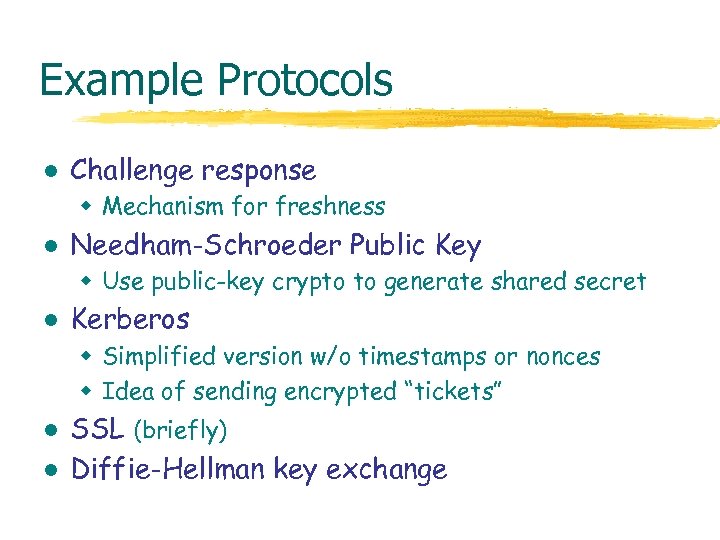 Example Protocols l Challenge response w Mechanism for freshness l Needham-Schroeder Public Key w