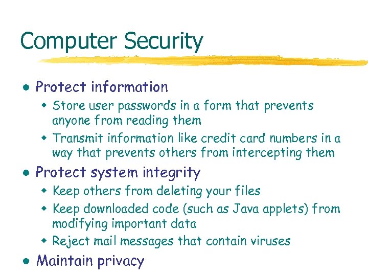 Computer Security l Protect information w Store user passwords in a form that prevents