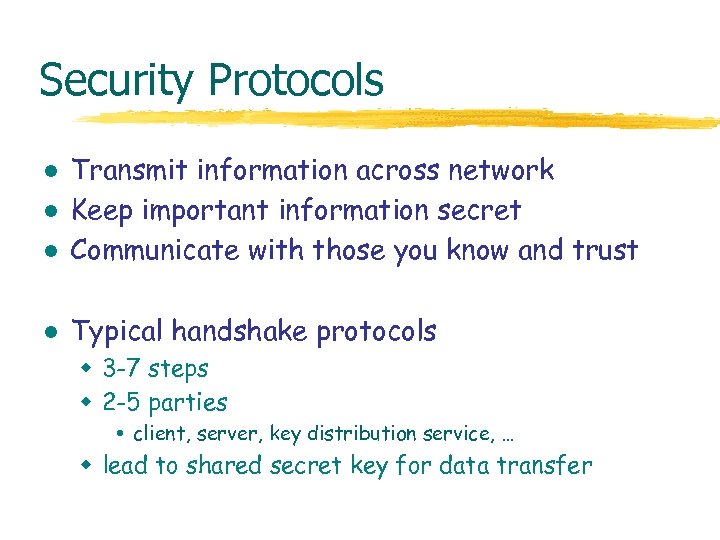 Security Protocols l Transmit information across network Keep important information secret Communicate with those