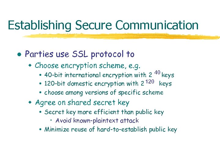 Establishing Secure Communication l Parties use SSL protocol to w Choose encryption scheme, e.