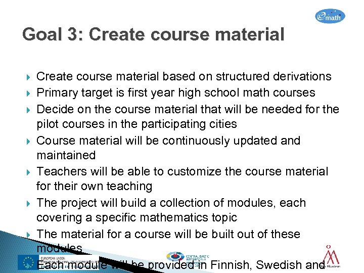 Goal 3: Create course material Create course material based on structured derivations Primary target