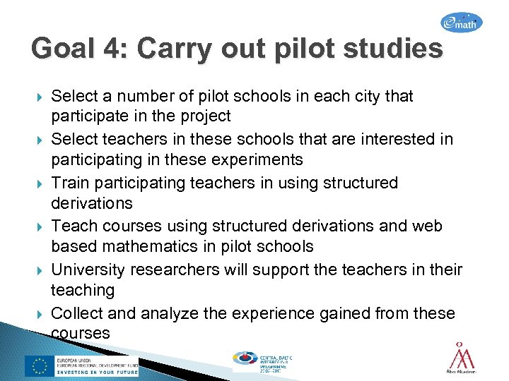 Goal 4: Carry out pilot studies Select a number of pilot schools in each