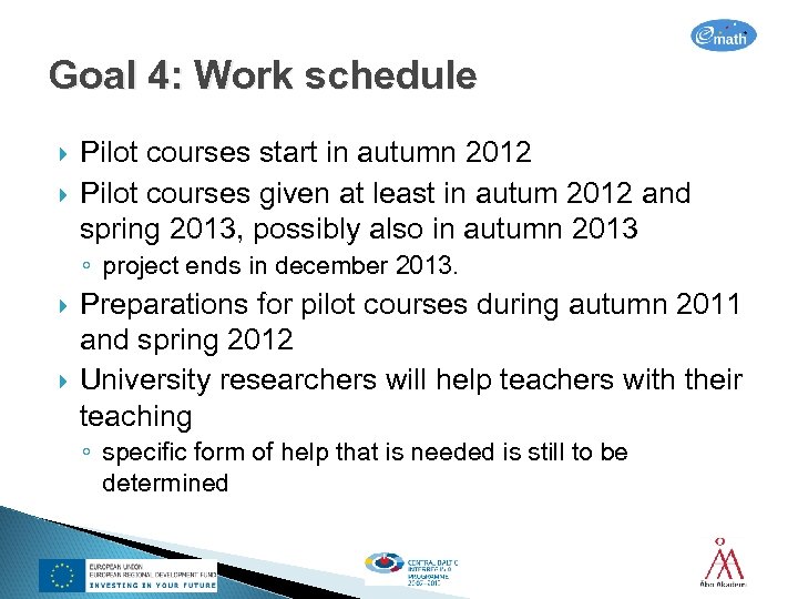 Goal 4: Work schedule Pilot courses start in autumn 2012 Pilot courses given at