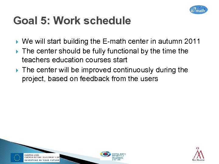 Goal 5: Work schedule We will start building the E-math center in autumn 2011