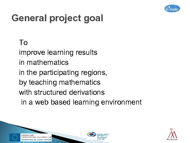 General project goal To improve learning results in mathematics in the participating regions, by