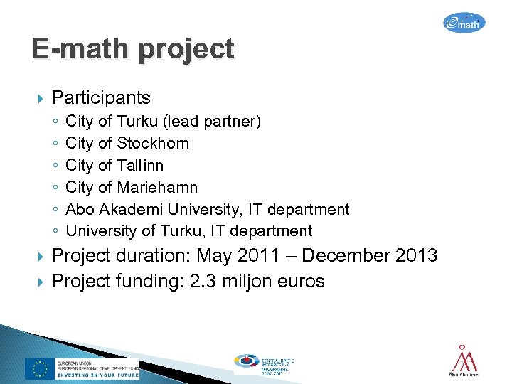 E-math project Participants ◦ ◦ ◦ City of Turku (lead partner) City of Stockhom