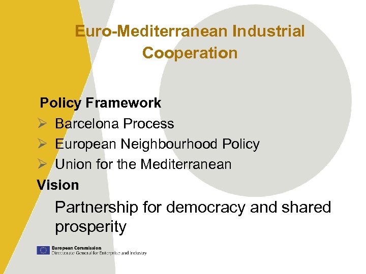 Euro-Mediterranean Industrial Cooperation Policy Framework Ø Barcelona Process Ø European Neighbourhood Policy Ø Union