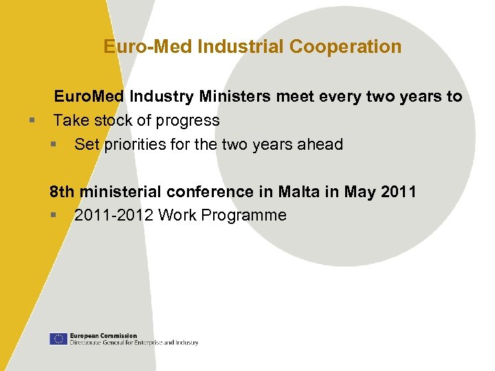 Euro-Med Industrial Cooperation Euro. Med Industry Ministers meet every two years to § Take