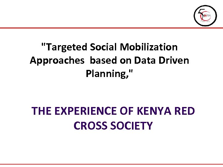 "Targeted Social Mobilization Approaches based on Data Driven Planning, " THE EXPERIENCE OF KENYA