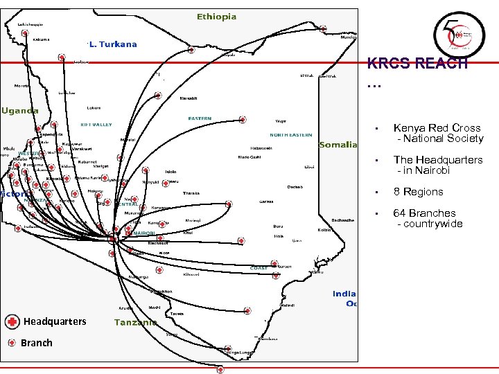 KRCS REACH … • • 8 Regions • Branch The Headquarters - in Nairobi