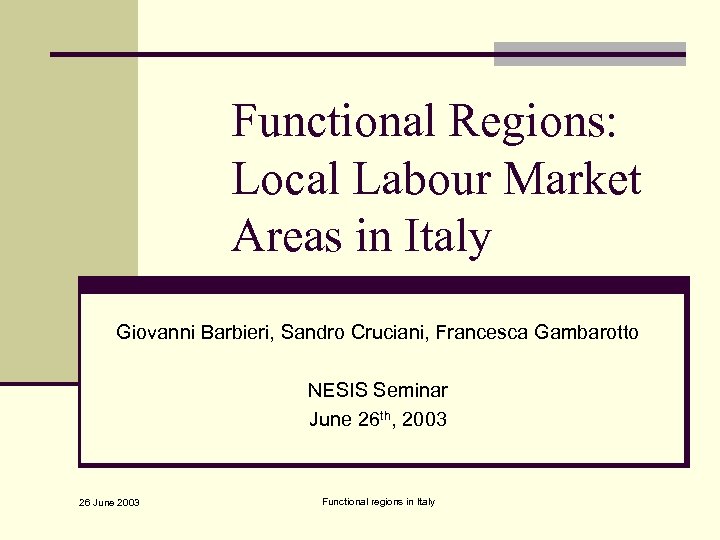 Functional Regions: Local Labour Market Areas in Italy Giovanni Barbieri, Sandro Cruciani, Francesca Gambarotto